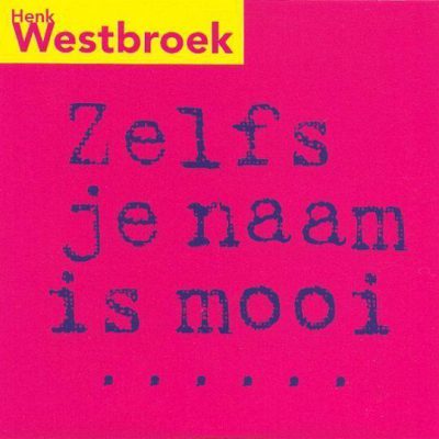 Henk Westbroek – Zelfs Je Naam Is Mooi